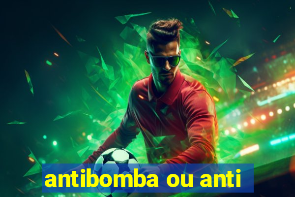 antibomba ou anti-bomba